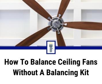 how to balance a ceiling fan without a balancing kit how to balance a ceiling fan without a balancing kit